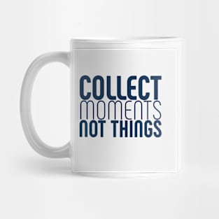 Collect moments, not things Mug